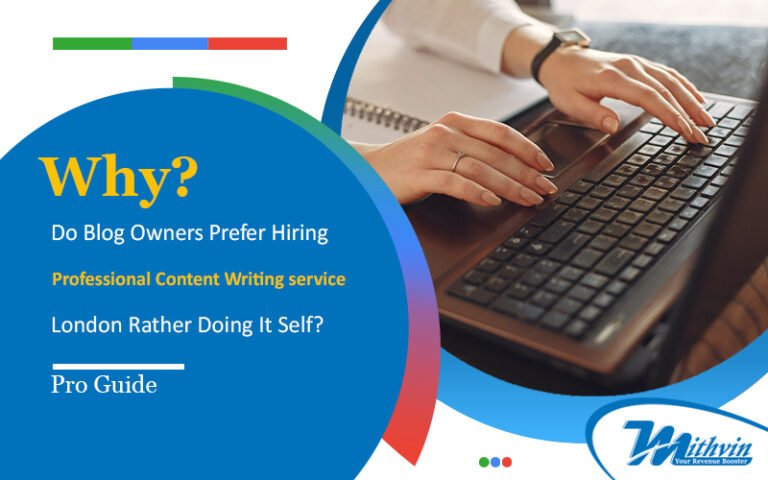 Why Do Blog Owners Prefer Hiring Professional Content Writing Services London Rather Doing It Self