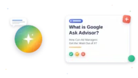What is Google Ask Advisor? How Can Ad Managers Get the Most Out of It?