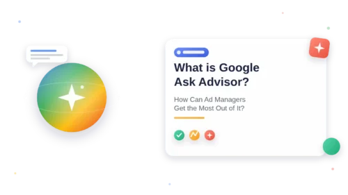 What is Google Ask Advisor? How Can Ad Managers Get the Most Out of It?