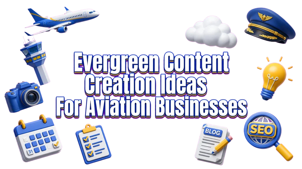 Evergreen Content Creation Ideas For Aviation Businesses
